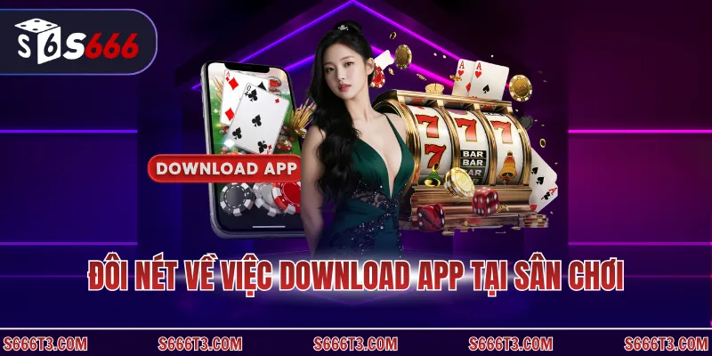 Đôi nét về việc download app tại sân chơi