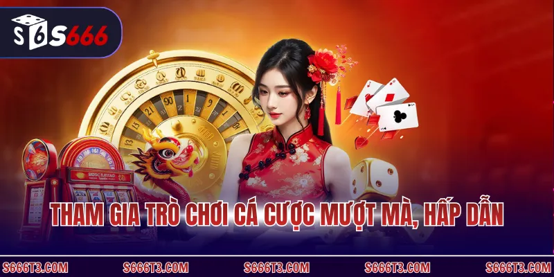 Tham gia trò chơi cá cược mượt mà, hấp dẫn