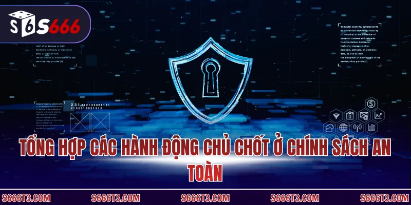 Tổng hợp các hành động chủ chốt ở chính sách an toàn
